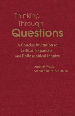 Anthony Weston, Stephen Bloch-Schulman - Thinking Through Questions, Inbunden