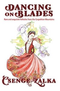 bokomslag Dancing on Blades: Rare and Exquisite Folktales from the Carpathian Mountains