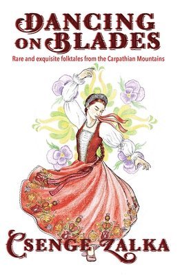 bokomslag Dancing on Blades: Rare and Exquisite Folktales from the Carpathian Mountains