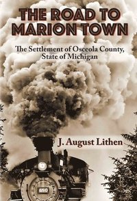 bokomslag The Road to Marion Town: The Settlement of Osceola County, State of Michigan