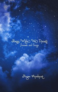 bokomslag Poems While We Dream: Sonnets and Songs