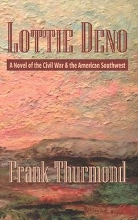 bokomslag Lottie Deno: A Novel of the Civil War and the American Southwest