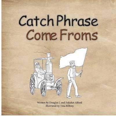 Catch Phrase Come Froms - Origins of Idioms 1