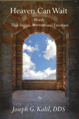 Joseph G. Kalil - Heaven Can Wait: Words that Inspire, Motivate and Entertain, Häftad