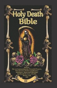 bokomslag The Holy Death Bible with Altars, Rituals and Prayers