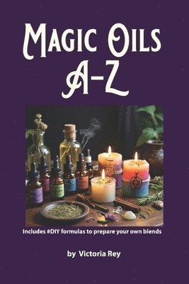 bokomslag Magic Oils A-Z to Unlock the Secrets of Ancient Wisdom and Modern Magic