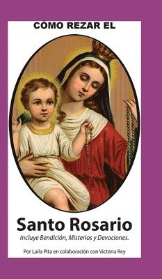 Laila Pita, Victoria Rey - Como Rezar El Rosario - Incluye Bendición a mi Rosario, Oraciones y Misterios, Inbunden