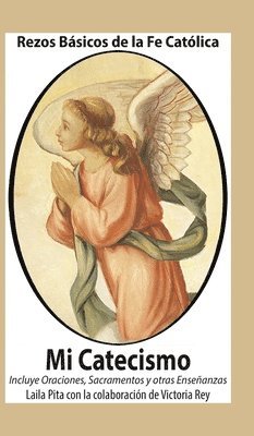 Laila Pita, Victoria Rey - Mi Catecismo Rezos Básicos de la Fe Católica. Incluye Oraciones, Sacramentos y otras Enseñanzas, Inbunden