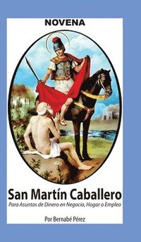 bokomslag Novena De San Martín Caballero Para Asuntos De Dinero En Negocio, Hogar Y Empleo.