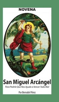 bokomslag Novena De San Miguel Arcángel Para Pedirle Que Nos Ayude a Vencer El Mal.