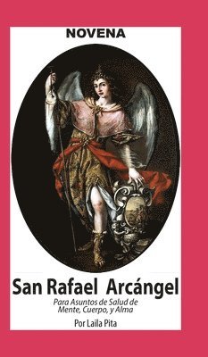 Laila Pita - Novena De San Rafael para Asuntos de Salud de Cuerpo y Alma, Inbunden