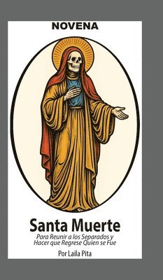 Laila Pita - Novena De La Santa Muerte Para Reunir a los Separados y Hacer que Regrese Quien se Fue, Inbunden