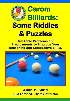 bokomslag Carom Billiards: Some Riddles & Puzzles: Half-table Problems and Predicaments to Improve Your Reasoning and Competitive Skills