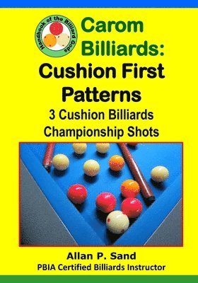 Carom Billiards: Cushion First Patterns: 3-Cushion Billiards Championship Shots 1