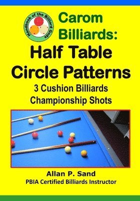 Carom Billiards: Half Table Circle Patterns: 3-Cushion Billiards Championship Shots 1