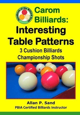 Carom Billiards: Interesting Table Patterns: 3-Cushion Billiards Championship Shots 1