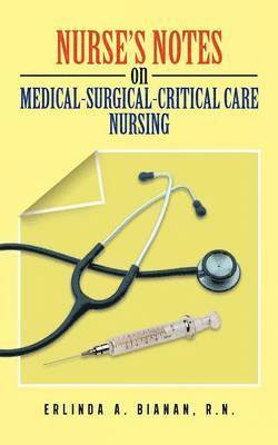 Nurse's Notes on Medical-Surgical-Critical Care Nursing 1