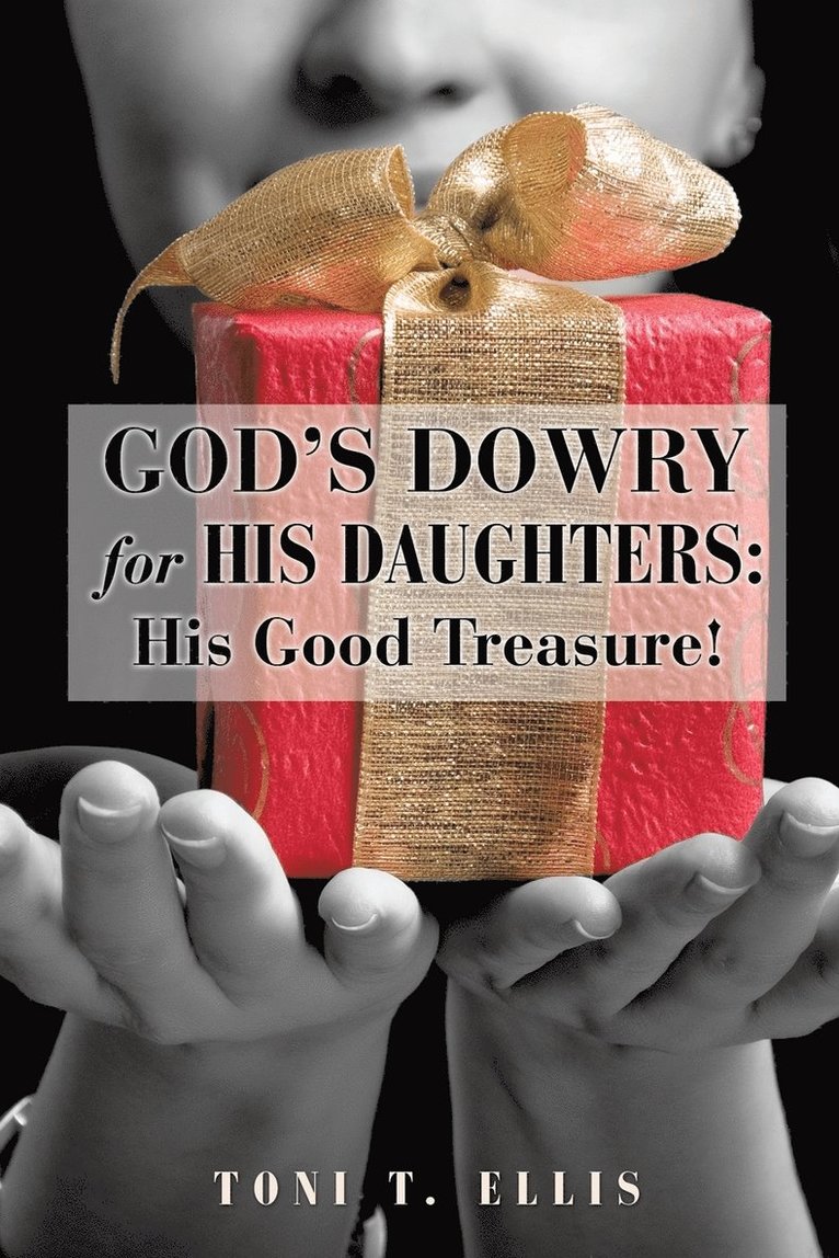 Toni T Ellis, Toni T. Ellis - God's Dowry for His Daughters, Häftad