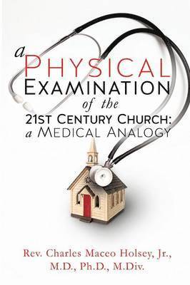 bokomslag A Physical Examination of the 21st Century Church