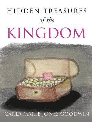 Carla Marie Jones Goodwin - Hidhidden Treasures of the Kingdomden Treasures of the Kingdom, Häftad