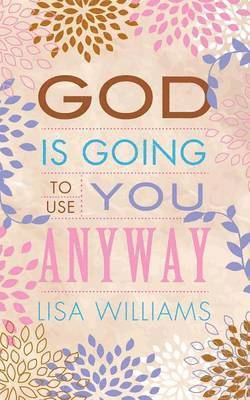 Lisa Williams - God Is Going to Use You Anyway, Häftad