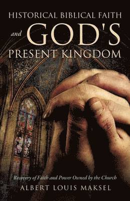 bokomslag Historical Biblical Faith and God's Present Kingdom