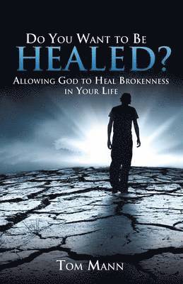Do You Want to Be Healed? 1