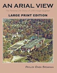 Phyllis Owen Spearman - An Arial View: The Personal Life Story of a Mill Village Daughter (Large Type Edition), Häftad