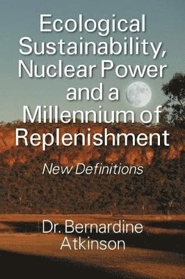 Ecological Sustainability, Nuclear Power and a Millennium of Replenishment 1