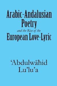 bokomslag Arabic-Andalusian Poetry and the Rise of the European Love-Lyric