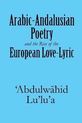 bokomslag Arabic-Andalusian Poetry and the Rise of the European Love-Lyric