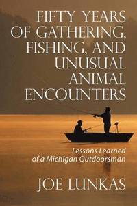 bokomslag Fifty Years of Gathering, Fishing, and Unusual Animal Encounters