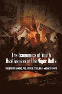 bokomslag The Economics of Youth Restiveness in the Niger Delta