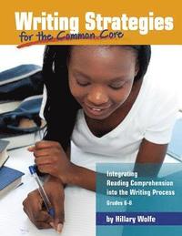 bokomslag Writing Strategies for the Common Core: Integrating Reading Comprehension Into the Writing Process, Grades 6-8