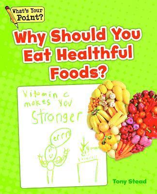 Tony Stead - Why Should You Eat Healthful Foods?, Häftad