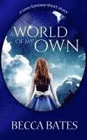 Becca Bates - Teen Fiction: A World Of My Own - A Short Story Fantasy For All Ages, Häftad. Tillgänglighet: Lägg i varukorg
