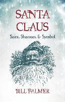 bokomslag Santa Claus: Saint, Shaman, & Symbol