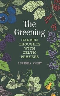 bokomslag The Greening: Garden Thoughts with Celtic Prayers
