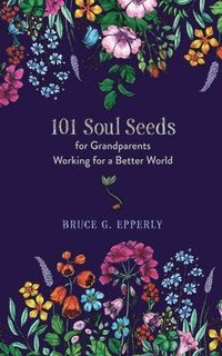 bokomslag 101 Soul Seeds for Grandparents Working for a Better World