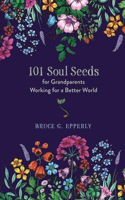 101 Soul Seeds for Grandparents Working for a Better World 1