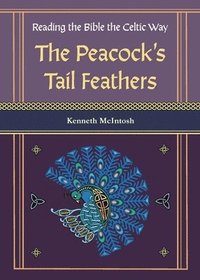 bokomslag The Peacock's Tail Feathers (Reading the Bible the Celtic Way)