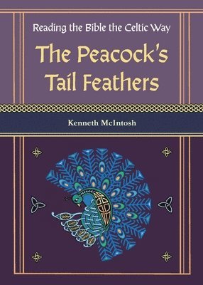 Kenneth McIntosh, Kenneth Mcintosh - Peacock's Tail Feathers (Reading the Bible the Celtic Way), Häftad