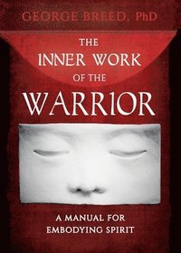 bokomslag The Inner Work of the Warrior