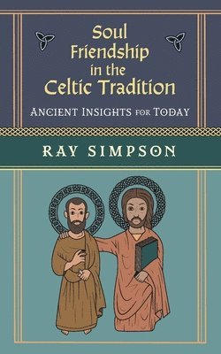 Ray Simpson - Soul Friendship in the Celtic Tradition, Häftad