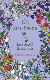 bokomslag 101 Soul Seeds for a Joyful Retirement
