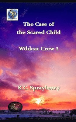 K C Sprayberry, K. C. Sprayberry - Case of the Scared Child, Häftad