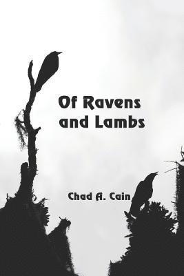 Chad a Cain, Chad a. Cain, Chad A. Cain - Of Ravens and Lambs, Häftad