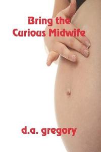bokomslag Bring The Curious Midwife