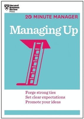 Managing Up (HBR 20-Minute Manager Series) 1