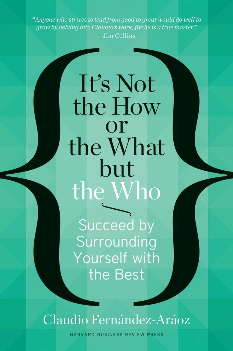 Claudio Fernndez-Aroz, Claudio Fernández-Aráoz - It's Not the How or the What but the Who, Inbunden